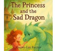 Gypsy-Lee Rector The Princess and the Sad Dragon (Copertina rigida)