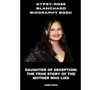 Gypsy-Rose Blanchard Biography Book: Daughter of Deception: The True Story of the Mother Who Lied