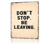 GYQYJPFZM Don’t Stop Be Leaving Retro Distressed Tin Sign Snarky Goodbye Quote Wall Decor For Bedroom Bathroom 8 X 12 inch