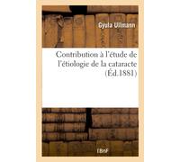 Gyula Ullmann Contribution À l'Étude de l'Étiologie de la Cataracte (Tascabile)