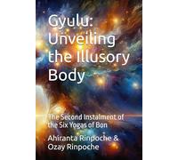 Gyulu: Unveiling the Illusory Body: The Second Instalment of the Six Yogas of Bon: 2