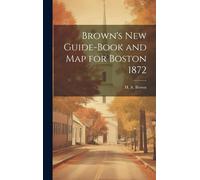 H A Brown Brown's New Guide-Book and Map for Boston 1872 (Copertina rigida)