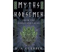 H. A. Guerber Myths Of The Norsemen - From The Eddas And Saga (Copertina rigida)