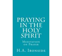 H a Ironside Praying in the Holy Spirit (Tascabile)