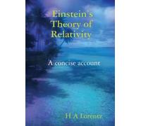 H A Lorentz Einstein’s Theory of Relativity A concise account (Tascabile)