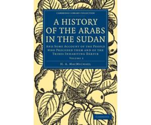 H. A. MacMichael A History of the Arabs in the Sudan (Tascabile)