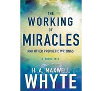 H A Maxwell Whyt The Working of Miracles and Other Prophetic Writing (Tascabile)