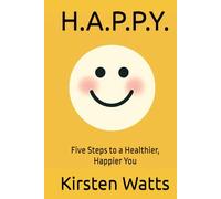 H.A.P.P.Y.: Five Steps to a Healthier, Happier You