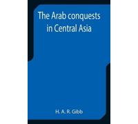 H A R Gibb The Arab conquests in Central Asia (Tascabile)