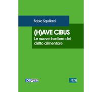 (H)ave cibus. Le nuove frontiere del diritto alimentare - [Primiceri Editore]
