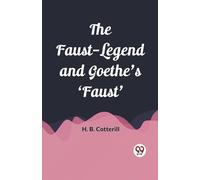 H B Cotterill The Faust-Legend and Goethe's 'Faust' (Edition2023) (Tascabile)