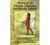 H. B. Cushman History of the Choctaw, Chickasaw and Natchez Indians (Tascabile)