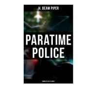 H. Beam Piper Paratime Police: Complete Sci-Fi Series (Tascabile)