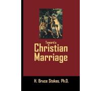 H Bruce Stokes Toward a Christian Marriage (Tascabile)