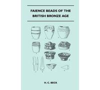 H. C. Beck Faience Beads of the British Bronze Age (Tascabile)