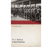 H C Bishop A Kut Prisoner (WWI Centenary Series) (Tascabile)