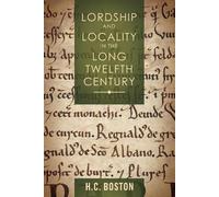 H C Boston Lordship and Locality in the Long Twelfth Century (Copertina rigida)
