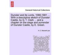 H C Maxwell Lyt Dunster and Its Lords, 1066-1881 ... with a Descript (Tascabile)