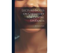 H Carlton Smith Lecture-Notes on Chemistry for Dental Students (Tascabile)