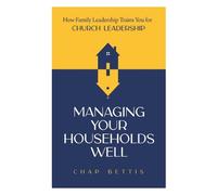 H Chapman Bettis Managing Your Households Well (Tascabile)