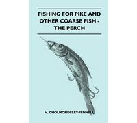 H. Cholmondeley-Penn Fishing For Pike And Other Coarse Fish - The Pe (Tascabile)