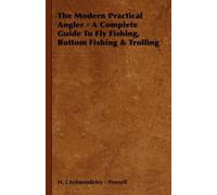 H. Cholmondeley The Modern Practical Angler - A Complete Guide To Fl (Tascabile)