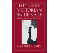 H. D. and the Victorian Fin de Siecle: Gender, Modernism, Decadence
