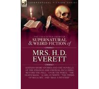 H D Everett The Collected Supernatural and Weird Fiction of Mrs. H. (Tascabile)