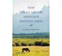 H. Duane Hampton How the U.S. Cavalry Saved Our National Parks (Tascabile)