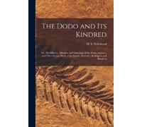 H E (Hugh Edwin The Dodo and its Kindred; or, The History, Affinitie (Tascabile)