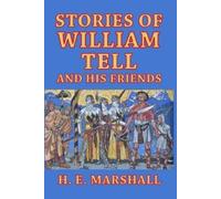 H E Marshall Stories of William Tell and His Friends (Tascabile)