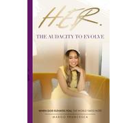 H.E.R. (Healed, Elevated, Restored): The Audacity to Evolve