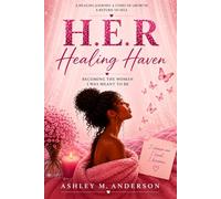 H.E.R Healing Haven: Becoming the Woman I Was Meant to Be