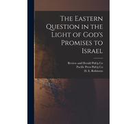 H E Robinson The Eastern Question in the Light of God's Promises to (Tascabile)
