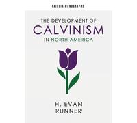 H Evan Runner The Development of Calvinism in North America (Tascabile)