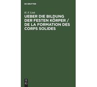 H F Link Ueber Die Bildung Der Festen Körper / de la Formatio (Copertina rigida)