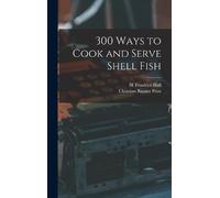 H Franklyn Hall 300 Ways to Cook and Serve Shell Fish (Copertina rigida)