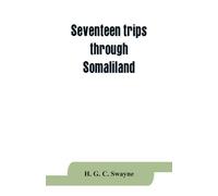 H G C Swayne Seventeen trips through Somaliland and a visit to Abyss (Tascabile)