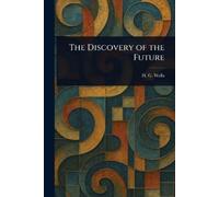 H G (Herbert George) Wells The Discovery of the Future (Tascabile)