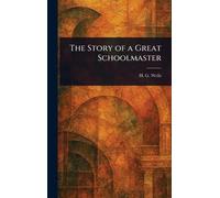 H G (Herbert George) Wells The Story of a Great Schoolmaster (Copertina rigida)