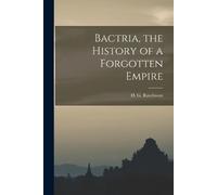 H. G. (Hugh George) 1880- Rawl Bactria, the History of a Forgotten E (Tascabile)