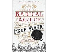 H G Parry A Radical Act of Free Magic (Copertina rigida) Shadow Histories