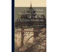 H G W Woodhead Occidental Interpretations Of The Far Eastern Problem (Tascabile)