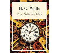 H g wells die zeitmaschine vollst ndige: Das buch in der beliebten bers