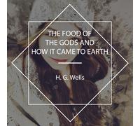 H.G. Wells Erika Alex C. Te The Food of the Gods and How It Came to (Audiobook)