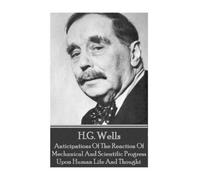 H G Wells H.G. Wells - Anticipations Of The Reaction Of Mechanical A (Tascabile)