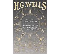 H.G. Wells In The Fourth Year - Anticipations Of A World Peace (Tascabile)