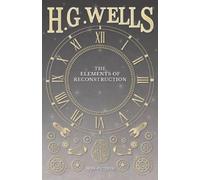 H G Wells The Elements of Reconstruction (Tascabile)