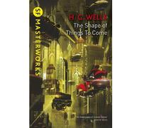 The Shape Of Things To Come (S.F. Masterworks) by H. G. Wells