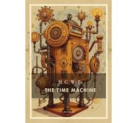 H g wells the time machine english editi: A dystopian journey into the d